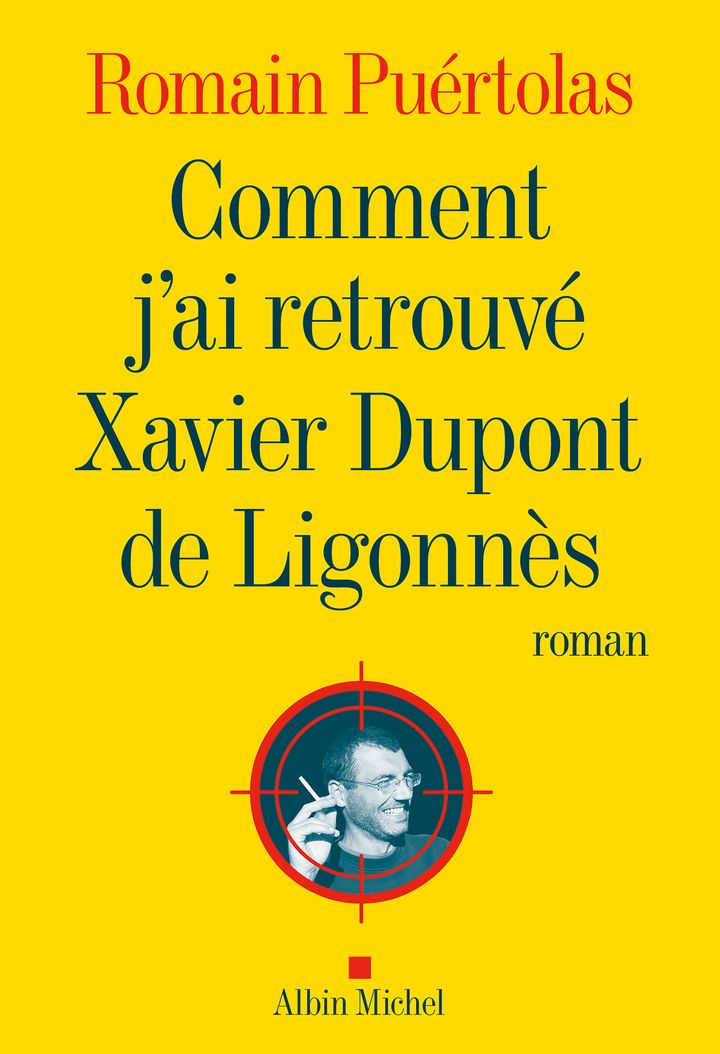 Couverture du livre "Comment j'ai retrouvé Xavier Dupont de Ligonnès" de Romain Puértolas. (ALBIN MICHEL)